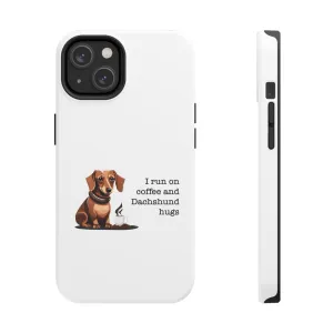 iPhone Cases: "I run on Coffee and Dachshund Hugs"